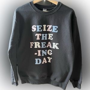 Seize the Freaking Day Graphic Sweatshirt | Cozy Sarcastic Crewneck Small